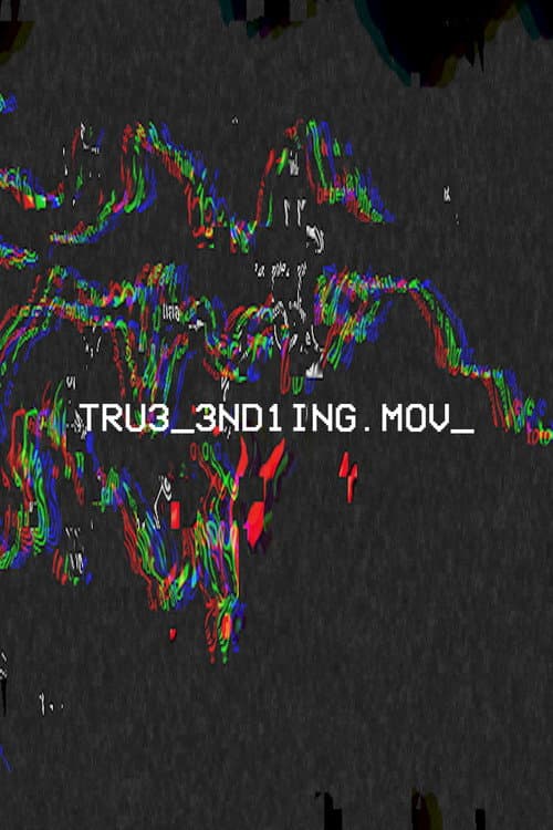 TRU3_3ND1NG.mov poster