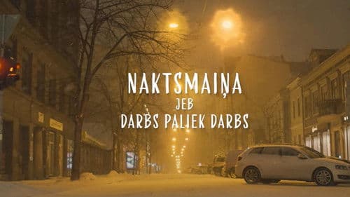 Naktsmaiņa jeb darbs paliek darbs poster