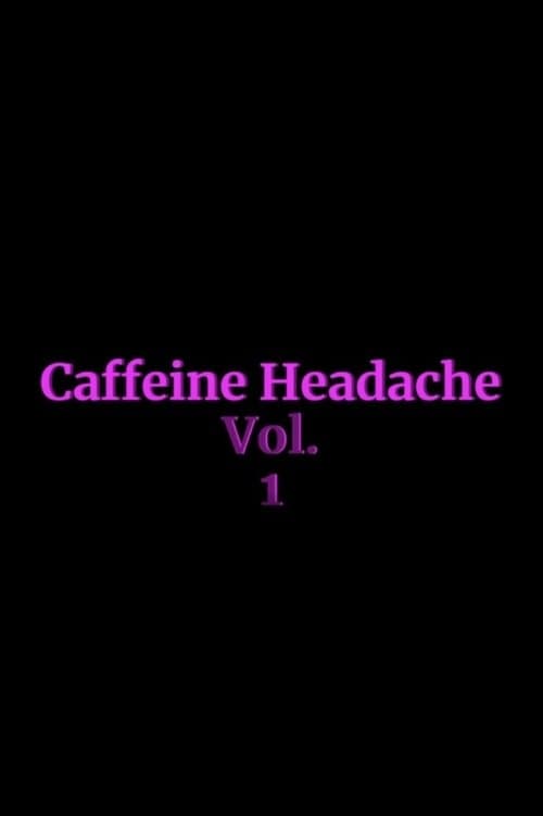 Caffeine Headache Vol. 1 poster