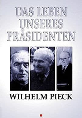 Wilhelm Pieck - Das Leben unseres Präsidenten poster