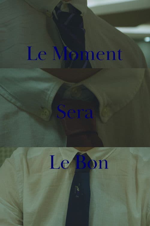 Le Moment sera le Bon poster