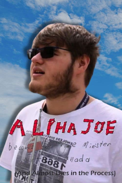 Alphe Joe Becomes the Prime Minister of Canada (And Almost Dies in the Process) poster