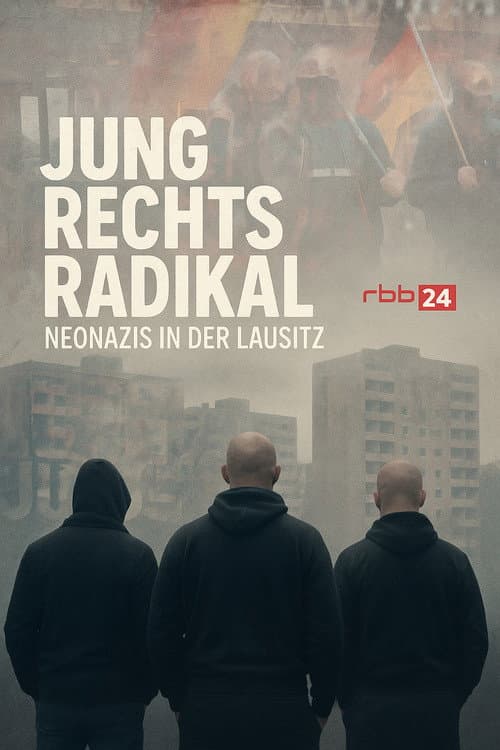 Jung.Rechts.Radikal - Neonazis in der Lausitz poster