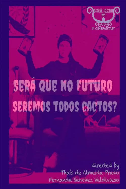 Será Que no Futuro Seremos Todos Cactos? poster