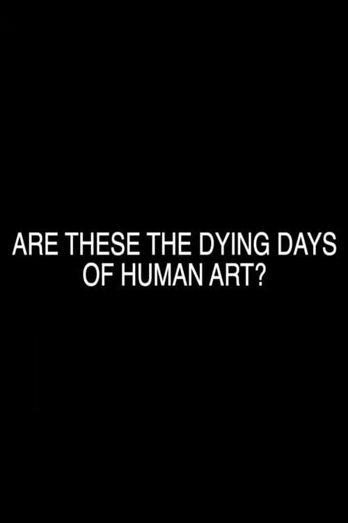 Are These the Dying Days of Human Art? poster