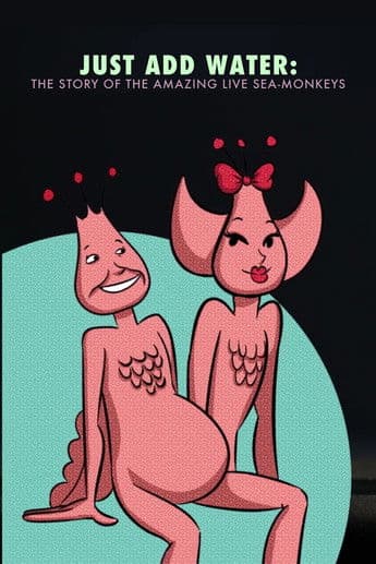 Just Add Water: The Story of the Amazing Live Sea-Monkeys poster