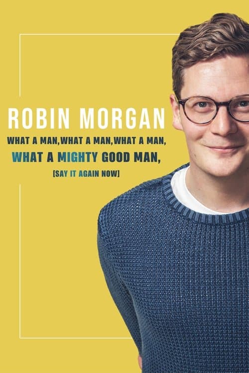 Robin Morgan: What a Man, What a Man, What a Man, What a Mighty Good Man (Say It Again Now) poster