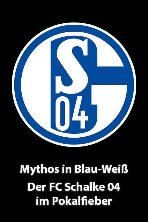 Mythos in Blau-Weiß - Der FC Schalke 04 im Pokalfieber poster