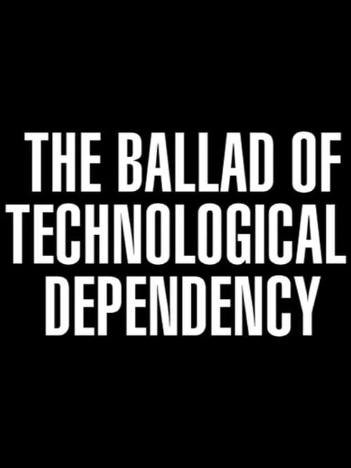 The Ballad of Technological Dependency poster