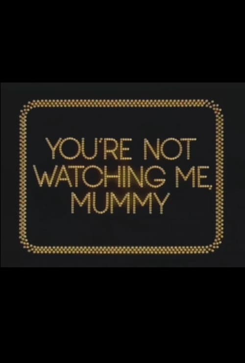 You're Not Watching Me, Mummy poster