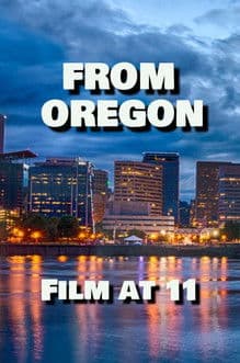 From Oregon, Film at 11