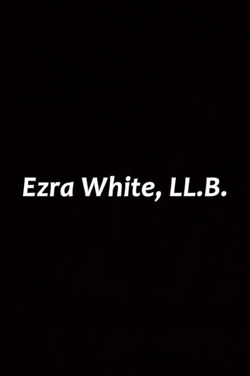 Ezra White, LL.B. poster
