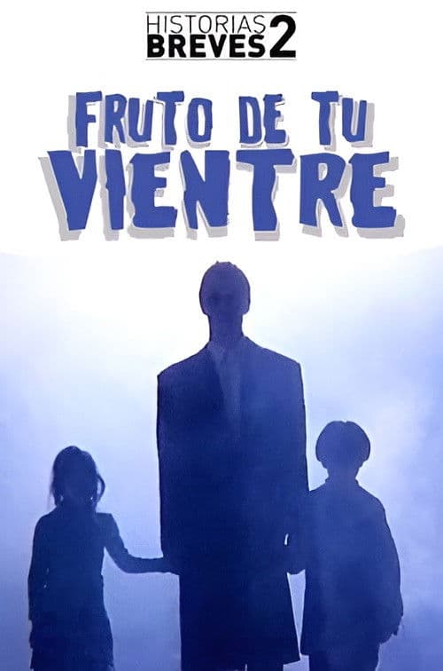 Historias Breves II: Fruto de tu vientre poster