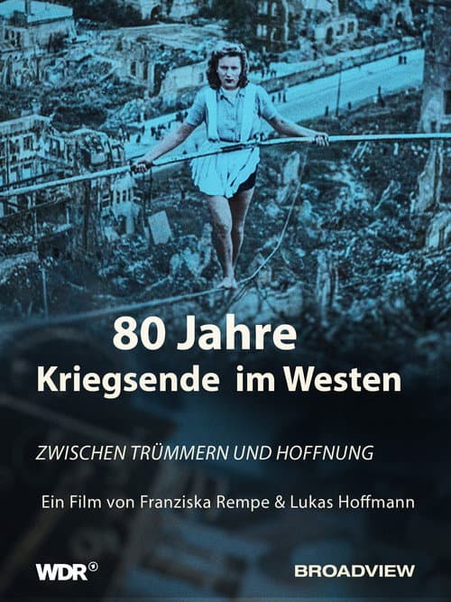 80 Jahre Kriegsende im Westen - Zwischen Trümmern und Hoffnung poster