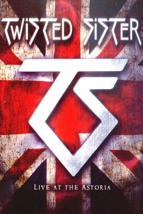 Twisted Sister: Live at the Astoria poster
