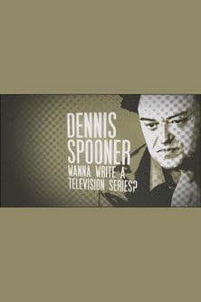 Dennis Spooner: Wanna Write a Television Series? poster