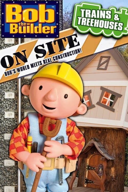 Bob the Builder: On Site - Trains & Treehouses poster