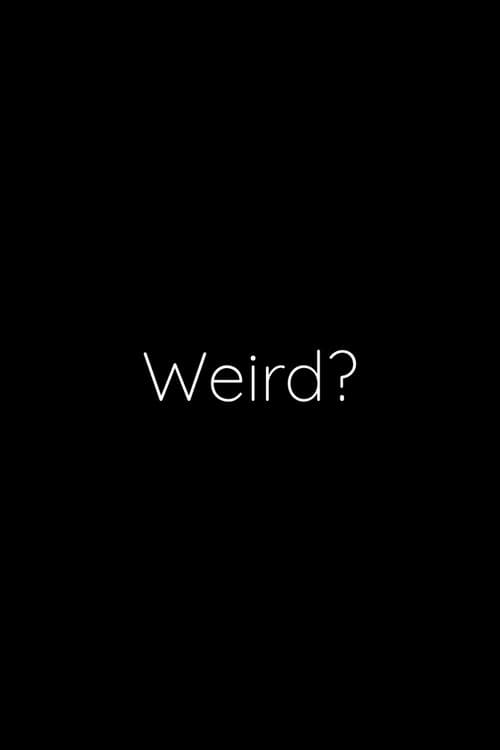 Weird? poster
