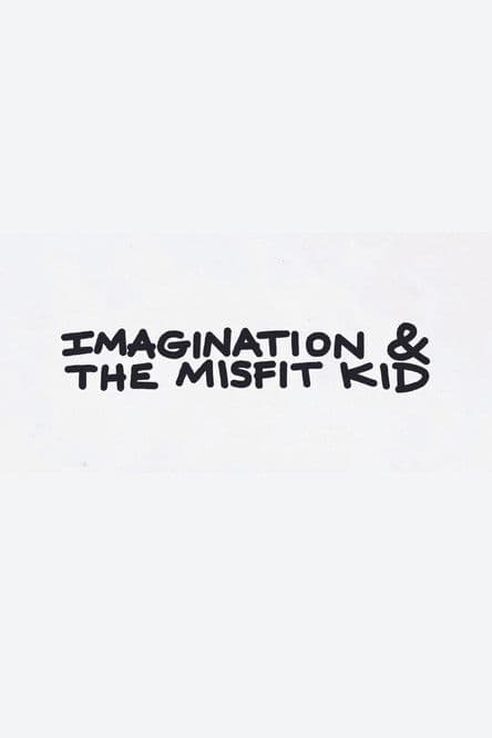 Imagination & the Misfit Kid poster