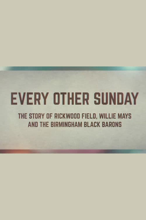 Every Other Sunday: The Story of Rickwood Field, Willie Mays and the Birmingham Black Barons poster