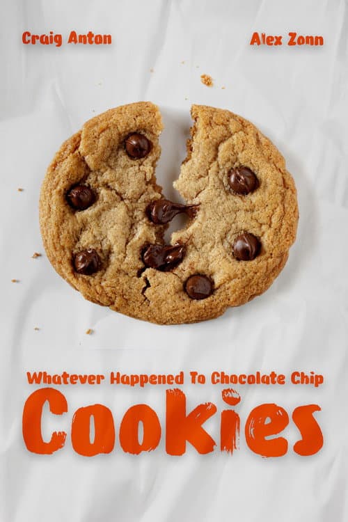 Whatever Happened To Chocolate Chip Cookies poster