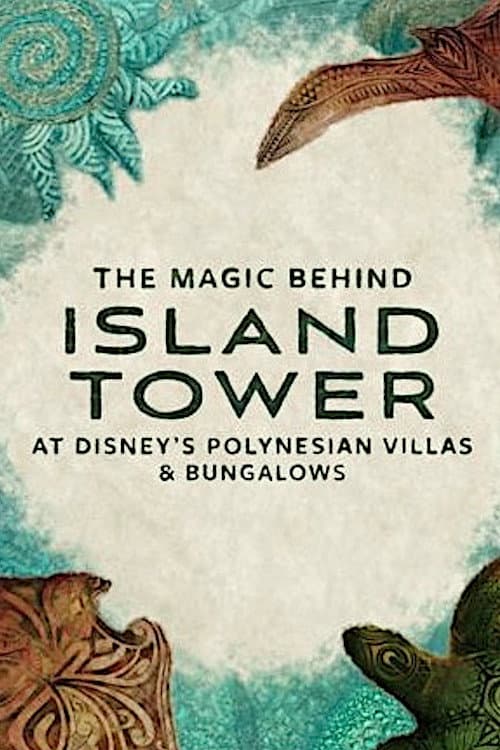 The Magic Behind Island Tower At Disney’s Polynesian Villas & Bungalows poster