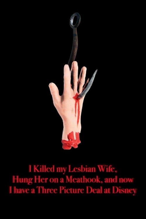 I Killed My Lesbian Wife, Hung Her on a Meat Hook, and Now I Have a Three-Picture Deal at Disney poster