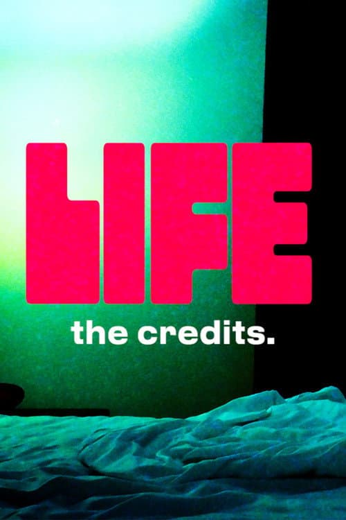 LIFE: THE CREDITS poster