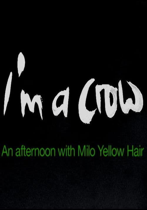 I'm a Crow: An Afternoon with Milo Yellow Hair poster