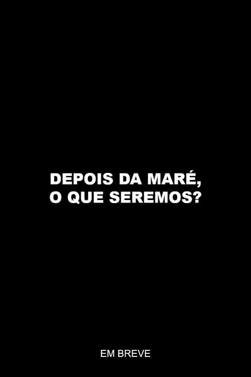 Depois da maré, o que seremos? poster