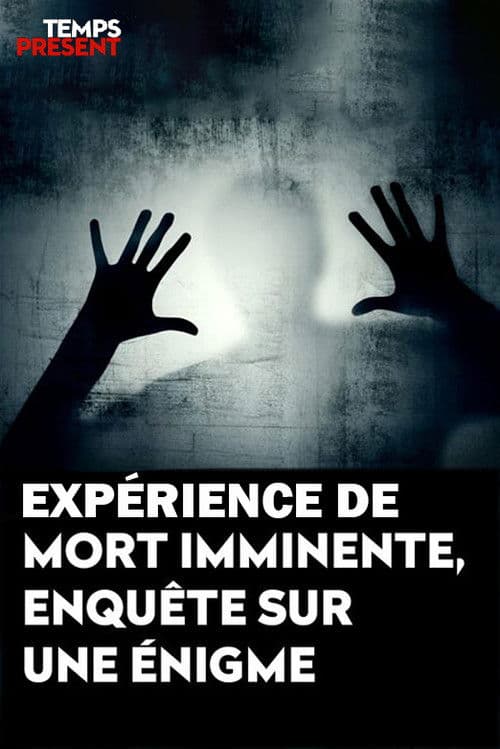 Temps présent - expérience de mort imminente, enquête sur une énigme poster