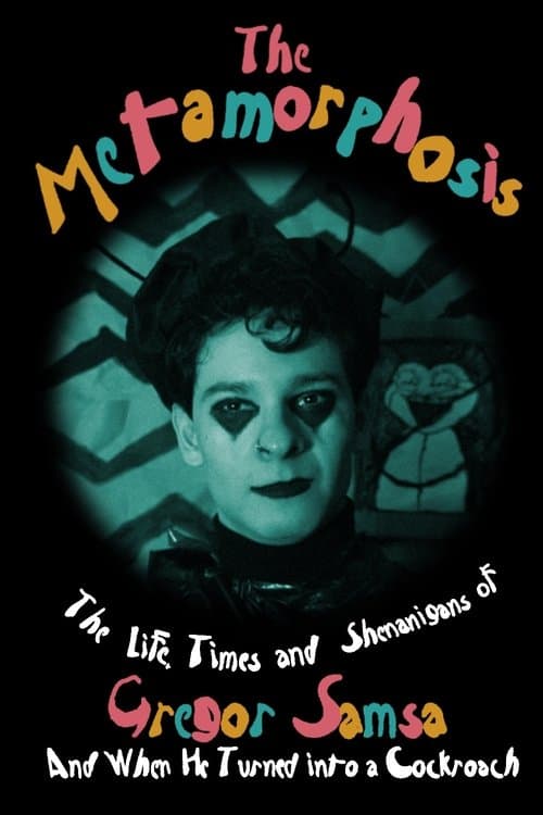 The Metamorphosis (or The Life, Times and Shenanigans of Gregor Samsa and When He Turned into a Cockroach) poster