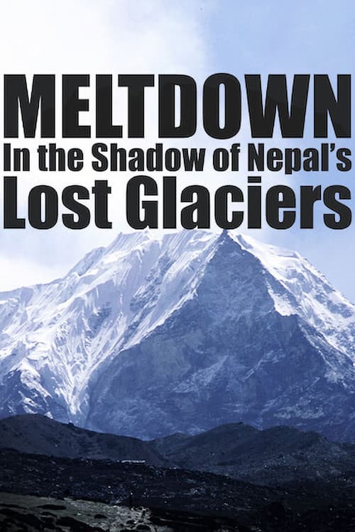 Meltdown: In the Shadow of Nepal’s Lost Glaciers