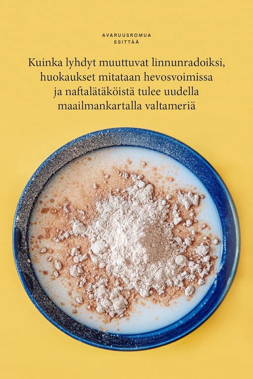 Kuinka lyhdyt muuttuvat linnunradoiksi, huokaukset mitataan hevosvoimissa ja naftalätäköistä tulee uudella maailmankartalla valtameriä poster