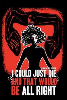 I Could Just Die, and That Would Be All Right poster