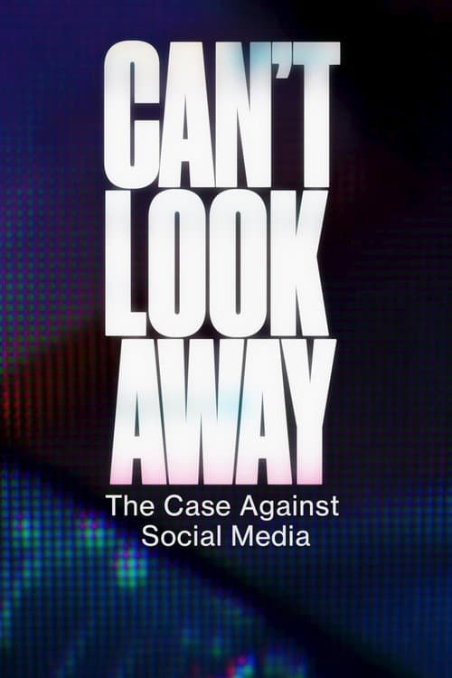 Can't Look Away: The Case Against Social Media poster