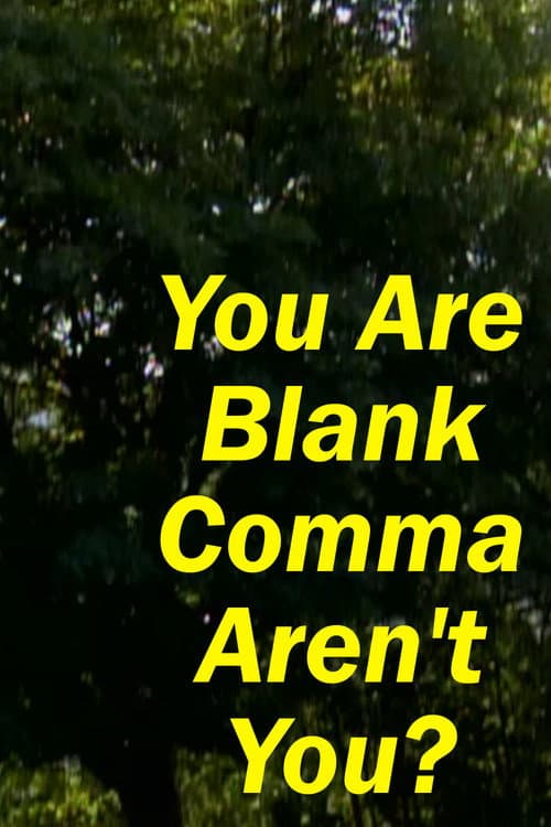 You Are Blank Comma Aren't You? poster
