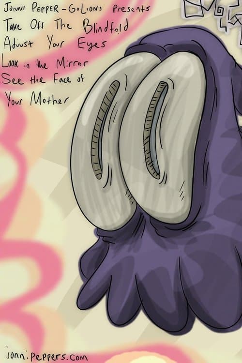 Take off the Blindfold Adjust Your Eyes Look in the Mirror See the Face of Your Mother poster