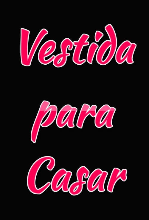 Vestida Para Casar poster
