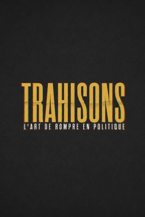 Trahisons, l'art de rompre en politique poster