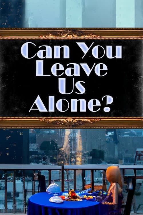Can You Leave Us Alone? poster