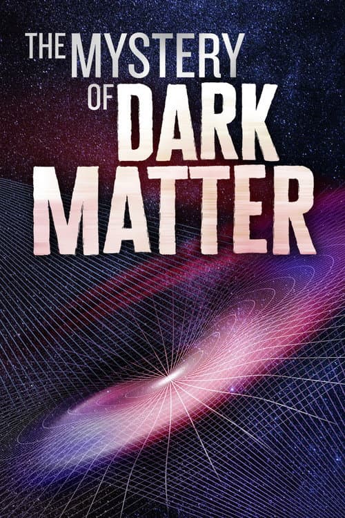The Mystery of Dark Matter poster