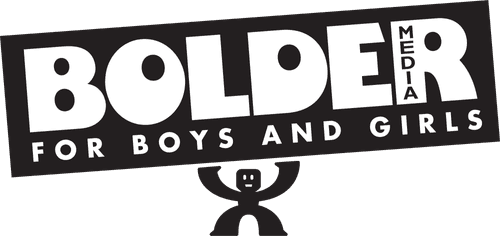 Bolder Media for Boys and Girls
