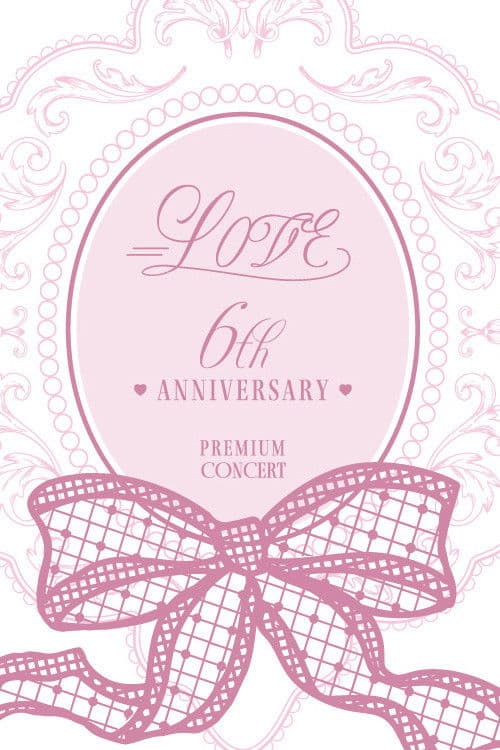 =LOVE 6th ANNIVERSARY PREMIUM CONCERT poster