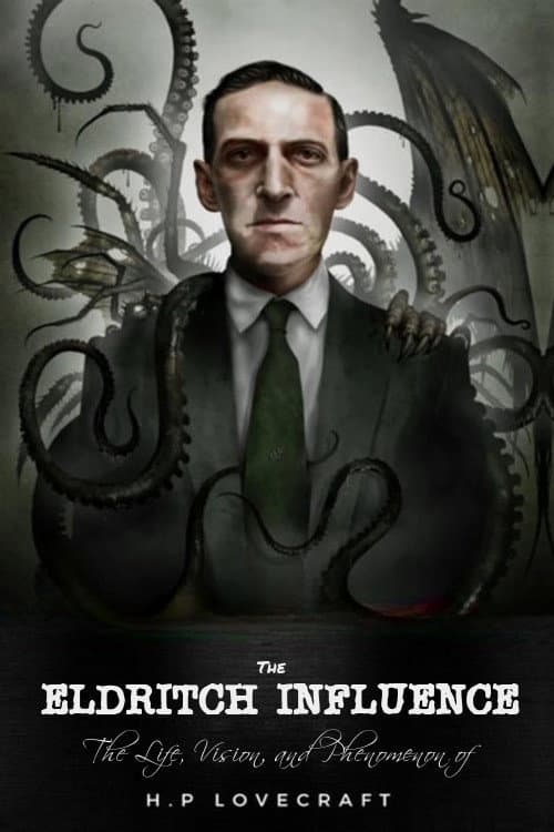 The Eldritch Influence: The Life, Vision, and Phenomenon of H.P. Lovecraft poster