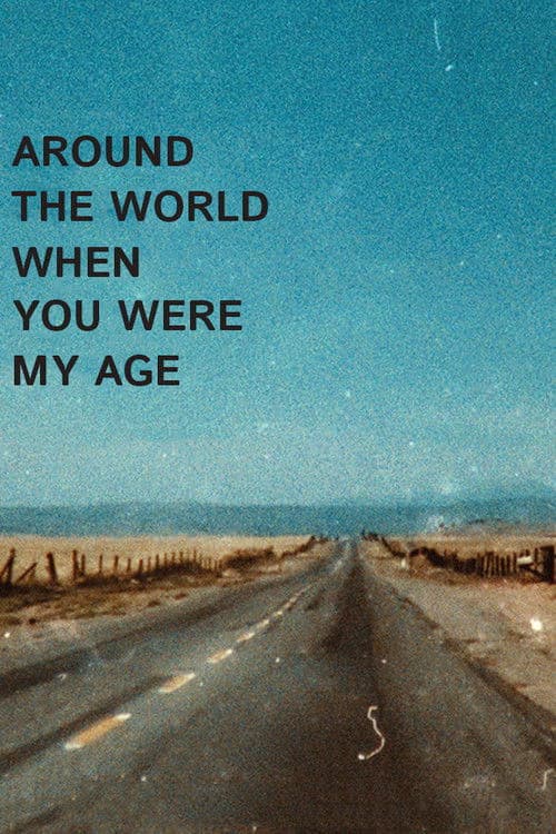 Around the World When You Were My Age poster