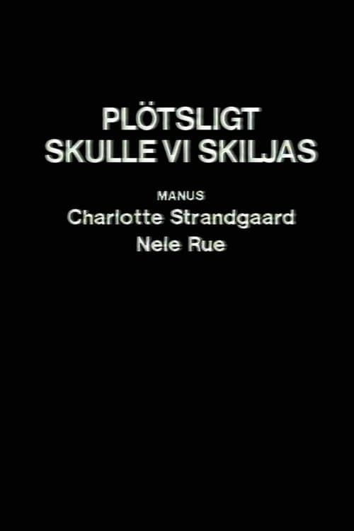 Plötsligt skulle vi skiljas poster