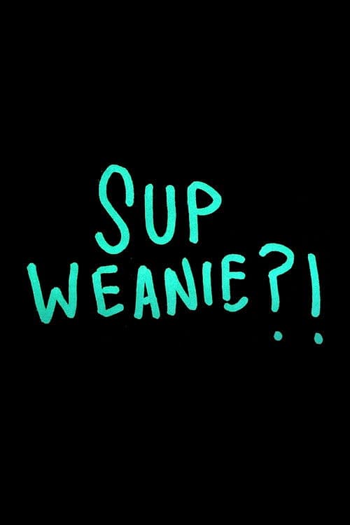 Sup Weanie?! poster