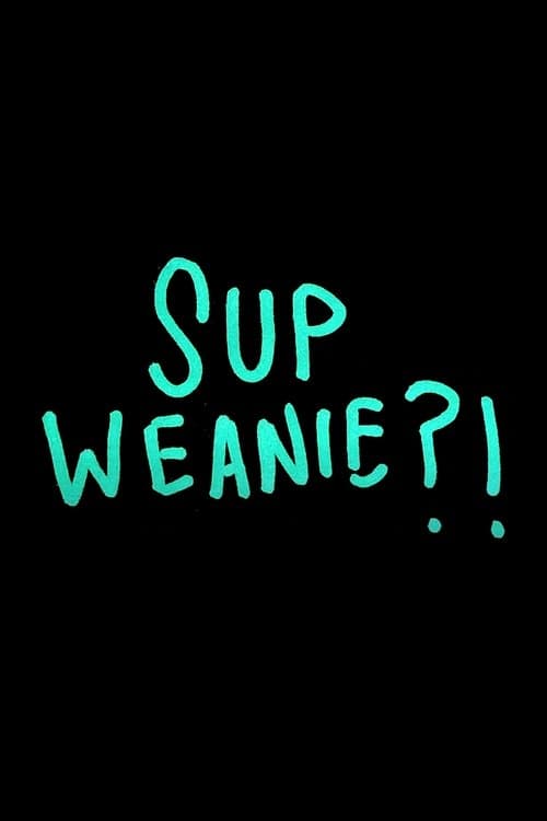 Sup Weanie?! poster