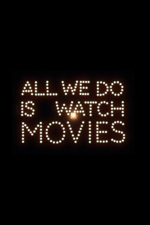 All We Do Is Watch Movies poster